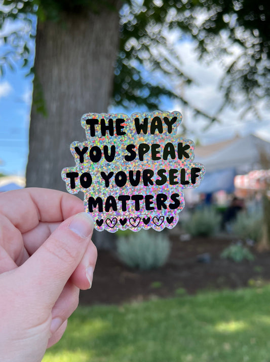 The Way You Speak To Yourself Matters Holographic Sticker