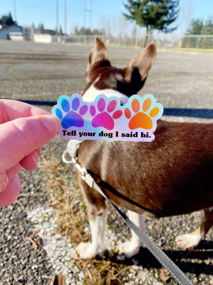 Tell Your Dog I Said Hi Holographic Sticker