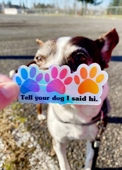 Tell Your Dog I Said Hi Holographic Sticker